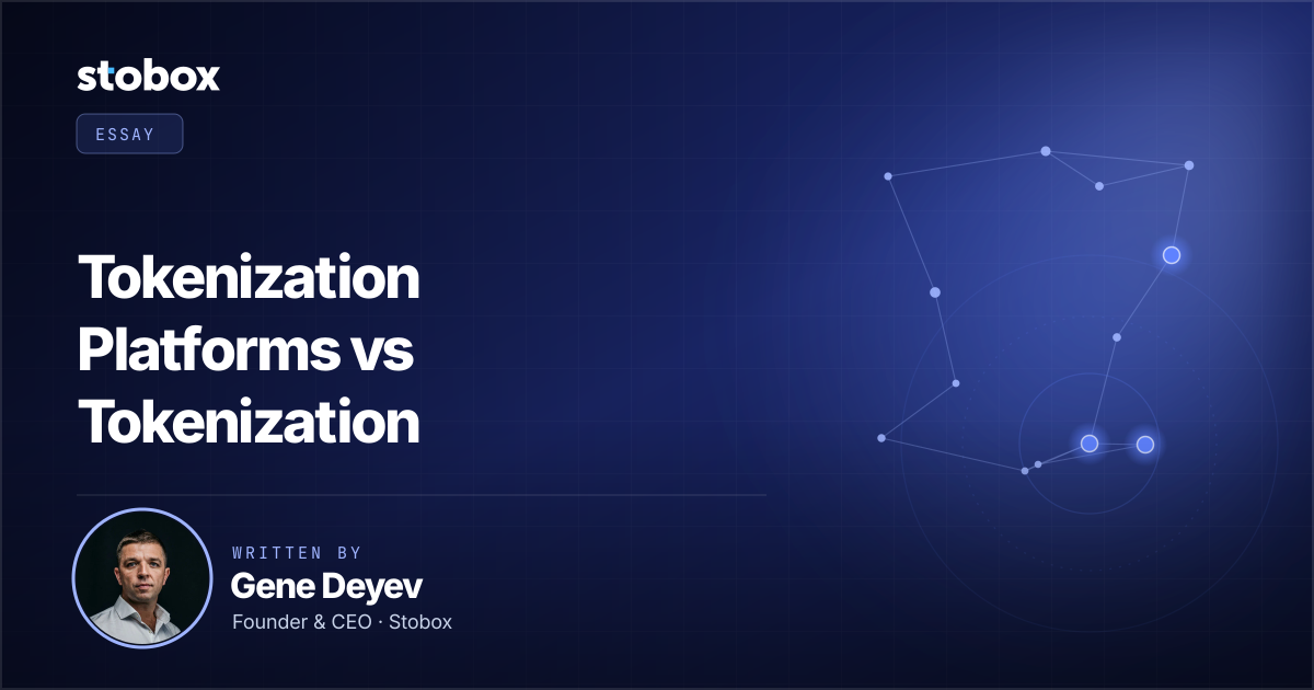 Tokenization Platforms vs Tokenization Infrastructure – an essay by Gene Deyev